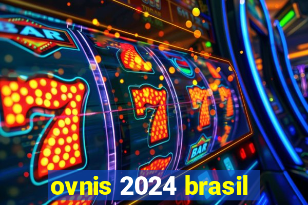 ovnis 2024 brasil